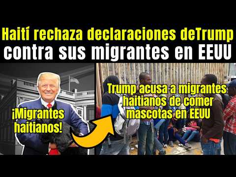 Migrantes: Haití RECHAZA fuertes DECLARACIONES de Trump contra sus MIGRANTE en EEUU ¡ESTO DIJO!