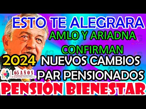 ¡ESTO TE ALEGRARA!  confirmado por AMLO Pensión Bienestar en el 2024 SECRETARIA DEL BIENESTAR