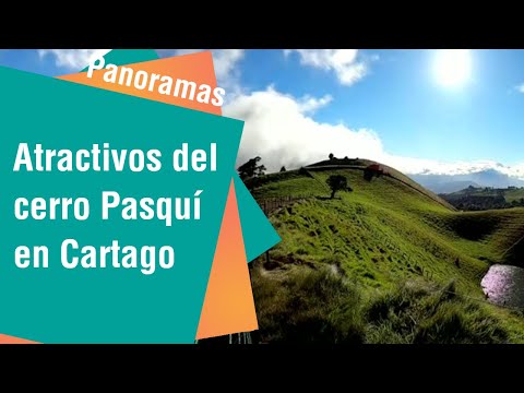 Los atractivos del Cerro Pasquí en Cartago | Panoramas
