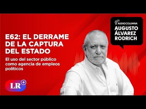 E62: El derrame de la captura del Estado | Augusto Álvarez Rodrich