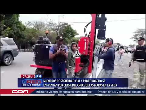 Miembros de Seguridad Vial y padre Rogelio se enfrentan por cierre del cruce de Las Maras en La Vega
