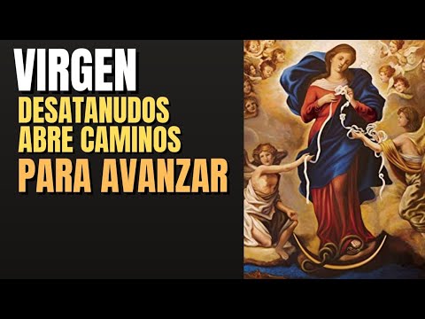 ? VIRGEN DESATANUDOS. DESATA LOS NUDOS QUE TE IMPIDEN AVANZAR. ORACIÓN PODEROSA. ?