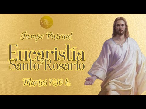 Eucaristía del IV Martes de Pascua y Santo Rosario, 23 de abril de 2024.