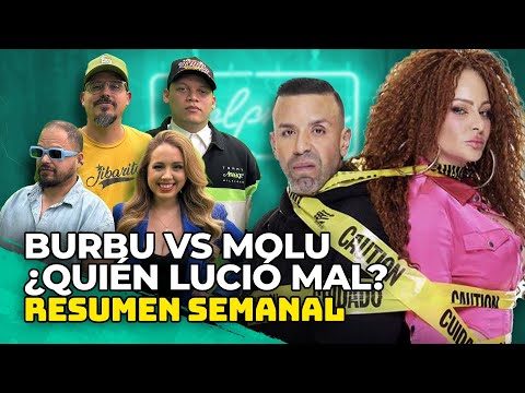 BURBU vs MOLU ¿QUIÉN LUCIÓ MAL? - RESUMEN SEMANAL