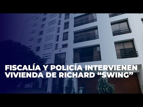 San Isidro: Fiscalía y Policía Anticorrupción intervienen vivienda de Richard Swing