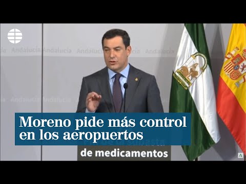 Juanma Moreno pide más control en los aeropuertos por la nueva variante de la Covid