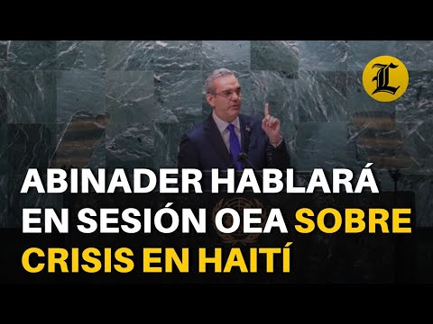 Abinader hablará en la Sesión Permanente de la OEA sobre crisis en Haití