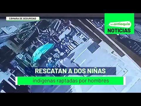 Rescatan a dos niñas indígenas raptadas por hombres - Teleantioquia Noticias