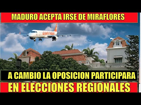 MADURO acepta irse de Miraflores a cambio Oposicion PARTICIPA Elecciones Regionales