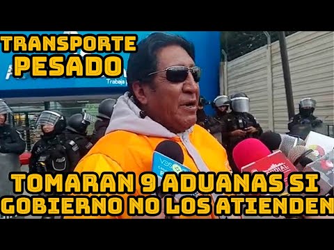 TRANSPORTE PESADO DENUNCIAN SI HOY NO SON ESCUCHADO VAN TOMAR LAS ADUANAS DE 9 DEPARTAMENTO BOLIVIA