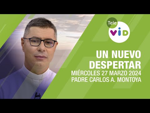 #UnNuevoDespertar  Miércoles 27 Marzo 2024,Padre Carlos Andrés Montoya #TeleVID #OraciónMañana