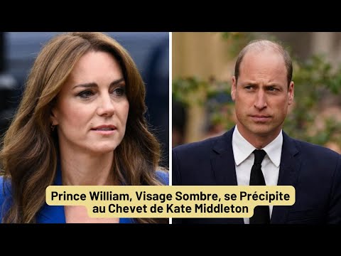 Prince William au Chevet de Kate Middleton : Visage Ferme?, des images De?chirantes