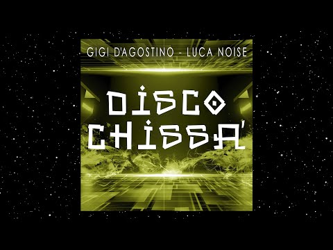 GIGI D'AGOSTINO & LUCA NOISE - DISCO CHISSÀ ( RADIO FLY MIX )