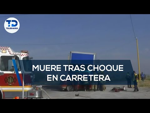 Joven muere tras chocar y quedar prensado en carretera a Torreón
