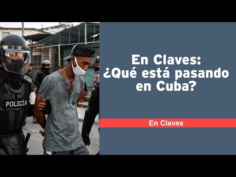 En Claves: ¿Qué está pasando en Cuba