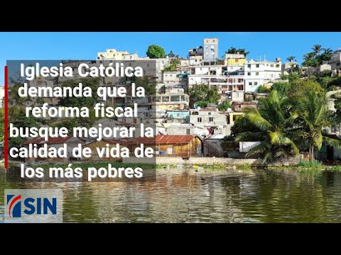 Iglesia Católica demanda que la reforma fiscal busque mejorar la calidad de vida de los más pobres