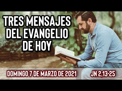 Evangelio de hoy (Tres Mensajes) | Domingo 7 de Marzo (Jn 2,13-25) | Wilson Tamayo