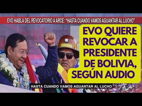 EVO MORALES quiere sacar de la presidencia de Bolivia a LUIS ARCE, según AUDIO