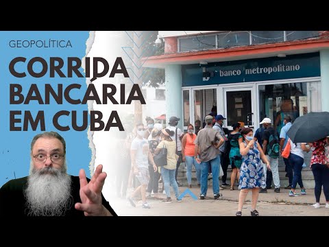 FALTA de DINHEIRO FÍSICO e DESCONFIANÇA do POVO CAUSAM CORRIDA aos BANCOS em CUBA que AMEAÇA BANCOS