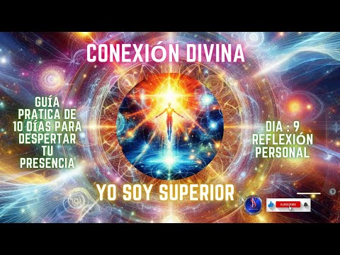 Dia 9: Reflexión Personal. Guía Práctica Conexión Divina YOSOY SUPERIOR ?7??7??7??