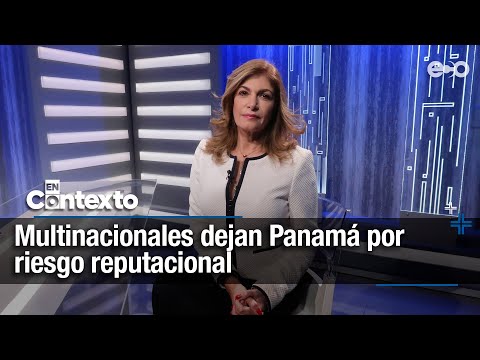 Inversión peligra en Panamá por salida de multinacionales | En Contexto