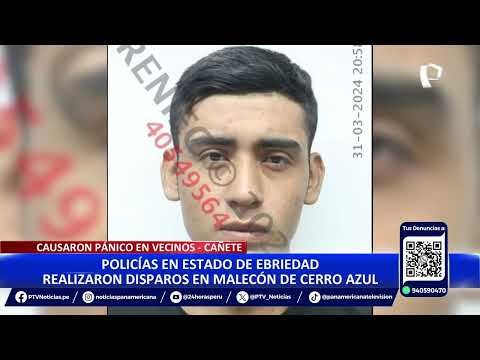 Cerro Azul: identifican a policías que realizaron disparos al aire en estado de ebriedad