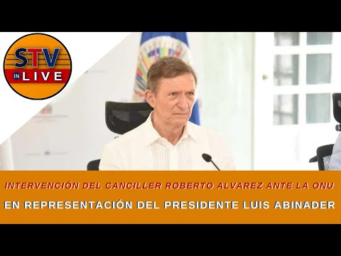 Intervención del Canciller Roberto Alvarez ante la ONU en Representación del Presidente Abinader