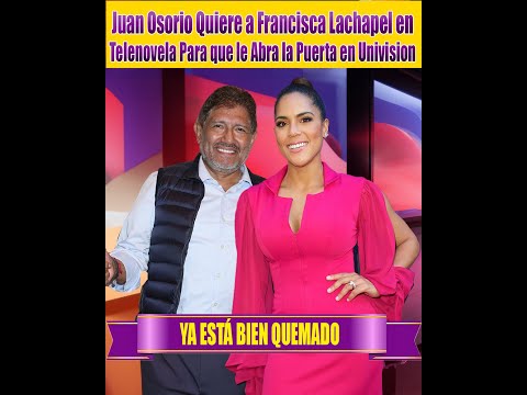 Juan Osorio Quiere a Francisca Lachapel en Telenovela Para que le Abra la Puerta en Univision