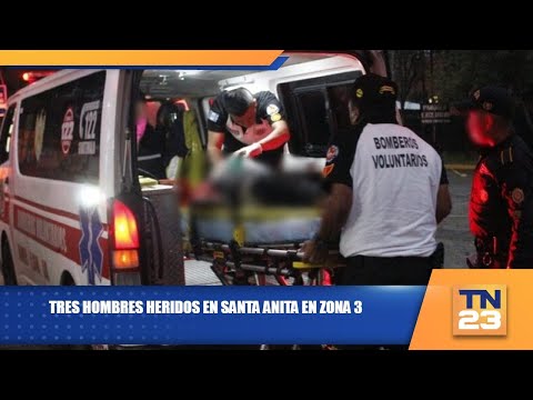 Tres hombres heridos en Santa Anita en zona 3