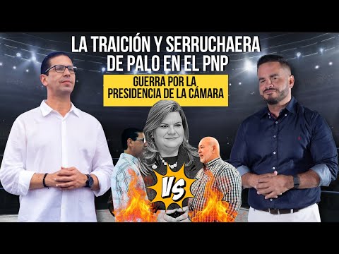 LA TRAICIÓN Y SERRUCHAERA DE PALO EN EL PNP, GUERRA POR LA PRESIDENCIA DE LA CÁMARA