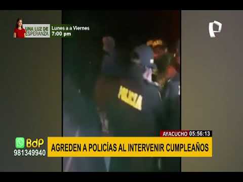 Agreden a policías cuando intervenían masivo cumpleaños en Ayacucho
