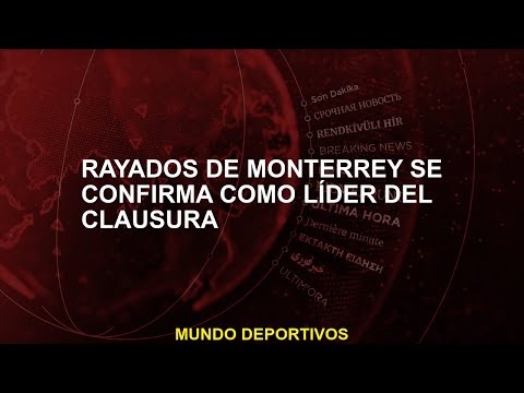 Rayados de Monterrey se confirma como líder del Clausura