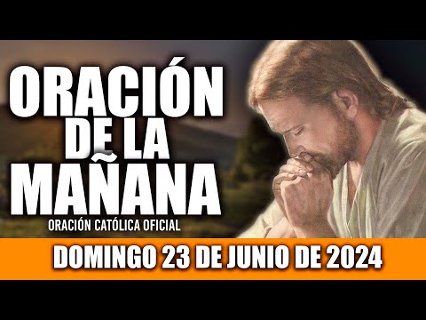 ORACION DE LA MAÑANA DE HOY DOMINGO 23 DE JUNIO DE 2024| Oración Católica
