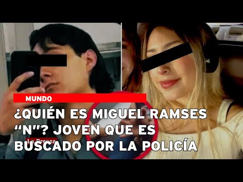 ¿Quién es Miguel Ramses “N”? Joven que es buscado por la policía