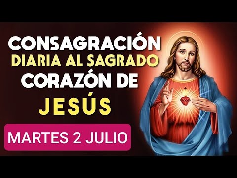 ?? CONSAGRACIÓN DEL DÍA AL SAGRADO CORAZÓN DE JESÚS.  MARTES 2 DE JULIO DE 2024 ??