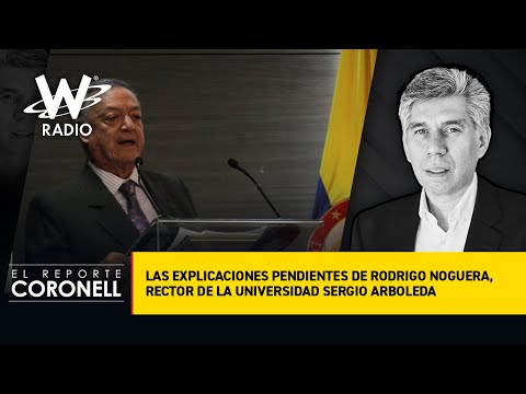 Las explicaciones pendientes de Rodrigo Noguera, rector de la Universidad Sergio Arboleda