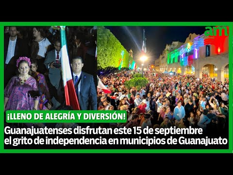 Guanajuatenses DIFRUTAN el grito de Independencia en TODOS los municipios de Guanajuato