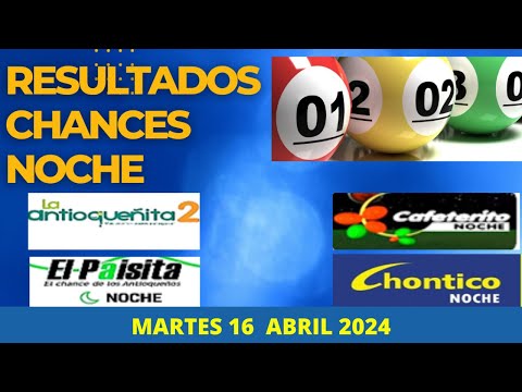 Resultados CHANCES NOCHE de Martes 16 Abril 2024 LOTERIAS DE HOY RESULTADOS
