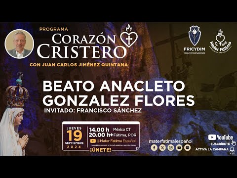 Beato Anacleto González Flores. Invitado: Francisco Sánchez. Corazón Cristero.