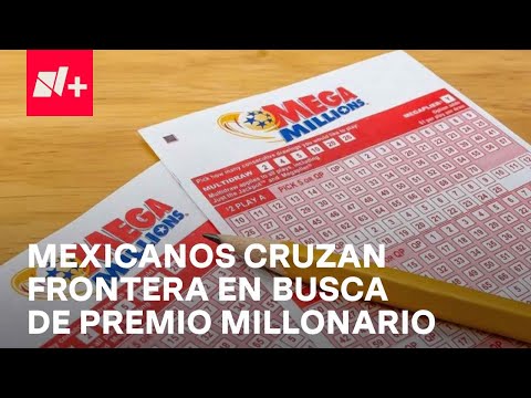 Mega Millions: Mexicanos cruzan frontera y abarrotan tiendas en busca de boleto ganador - En Punto