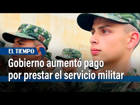 Gobierno Petro aumentó pago por prestar el servicio militar | El Tiempo