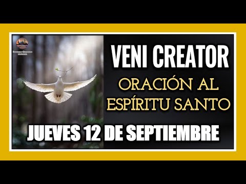 VENI CREATOR ORACIÓN AL ESPÍRITU SANTO INVOCACIÓN AL ESPÍRITU SANTO JUEVES 12 DE SEPTIEMBRE DE 2024