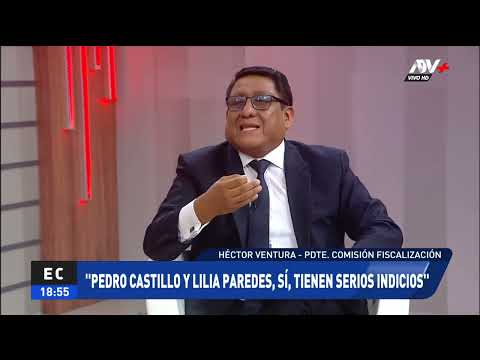 Héctor Ventura: Pedro Castillo y Lilia Paredes, sí, tienen serios indicios