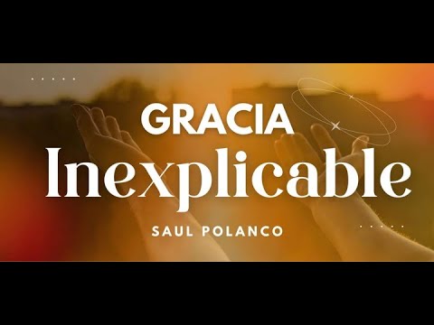 GRACIA INEXPLICABLE - SERVICIO DE ADORACION