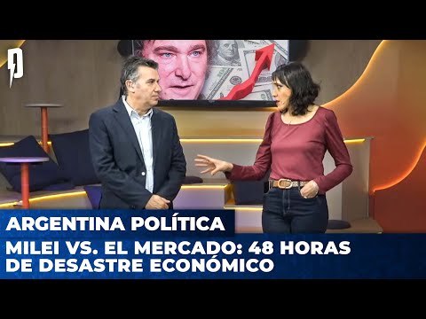 MILEI vs. EL MERCADO: 48 horas de desastre económico | Argentina Política con Carla, Jon y el Profe