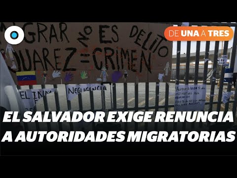 El Salvador exige renuncia y cárcel para autoridades migratorias en México #de1a3