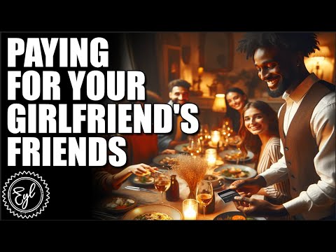 Should You Pay For Your Girlfriend's Friends?