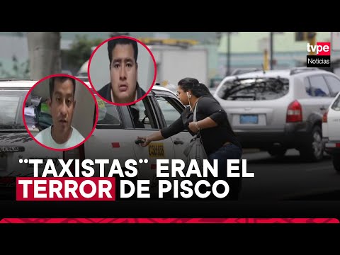 Falsos taxistas que extorsionaban y asaltaban fueron capturados en Pisco