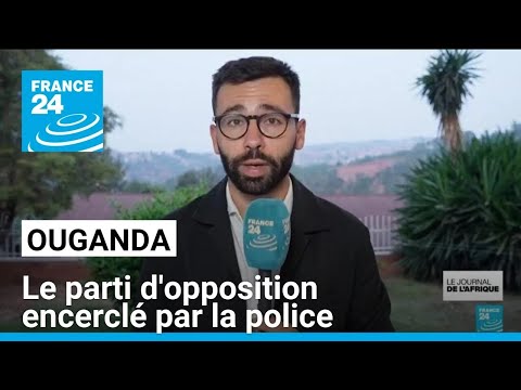 Ouganda : le parti d'opposition encerclé par la police • FRANCE 24