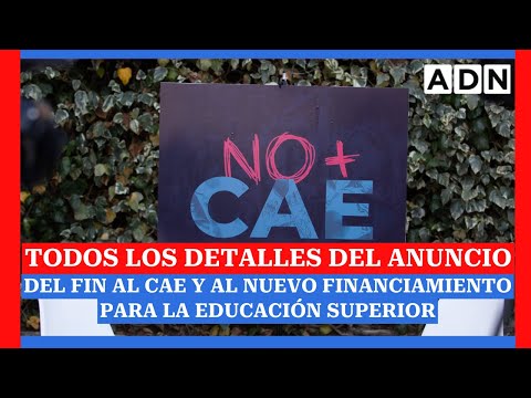 TODOS LOS DETALLES del anuncio del fin al CAE y al nuevo financiamiento para la educación superior